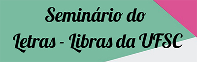 Seminário Letras Libras - UFSC
